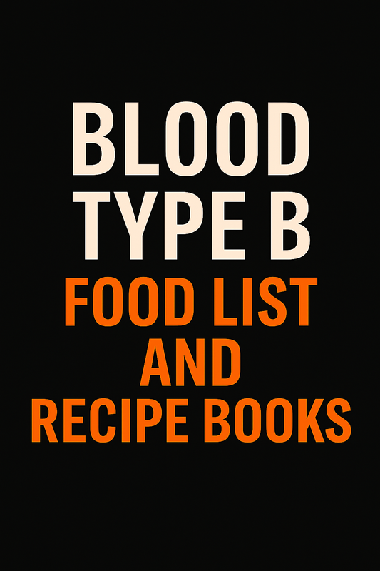 BLOOD TYPE B LIST, RECIPE BOOKS AND EBOOK!