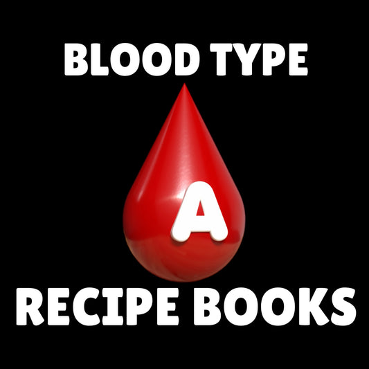 BLOOD TYPE A LIST AND RECIPES