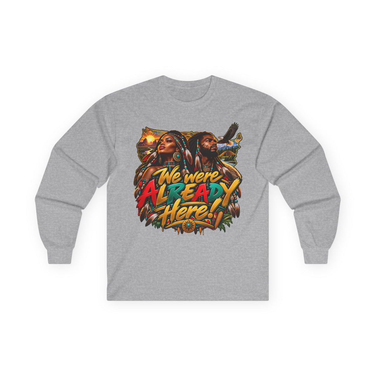 Long Sleeve Tee — "We Were Already Here" Reggae-Inspired Graphic Shirt