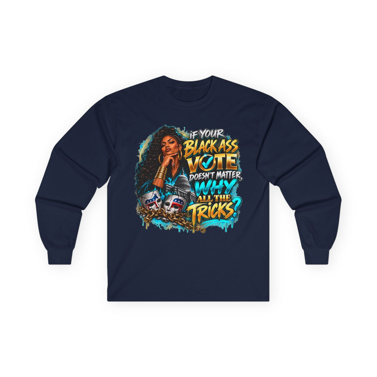 If Your Black Ass Vote Doesn’t Matter Long Sleeve Tee — Empowerment Voter Shirt