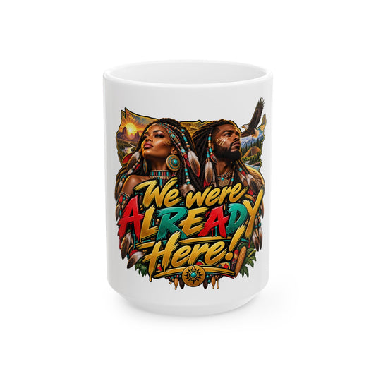 "We Were Already Here" Mug – Indigenous Pride Ceramic Coffee Cup