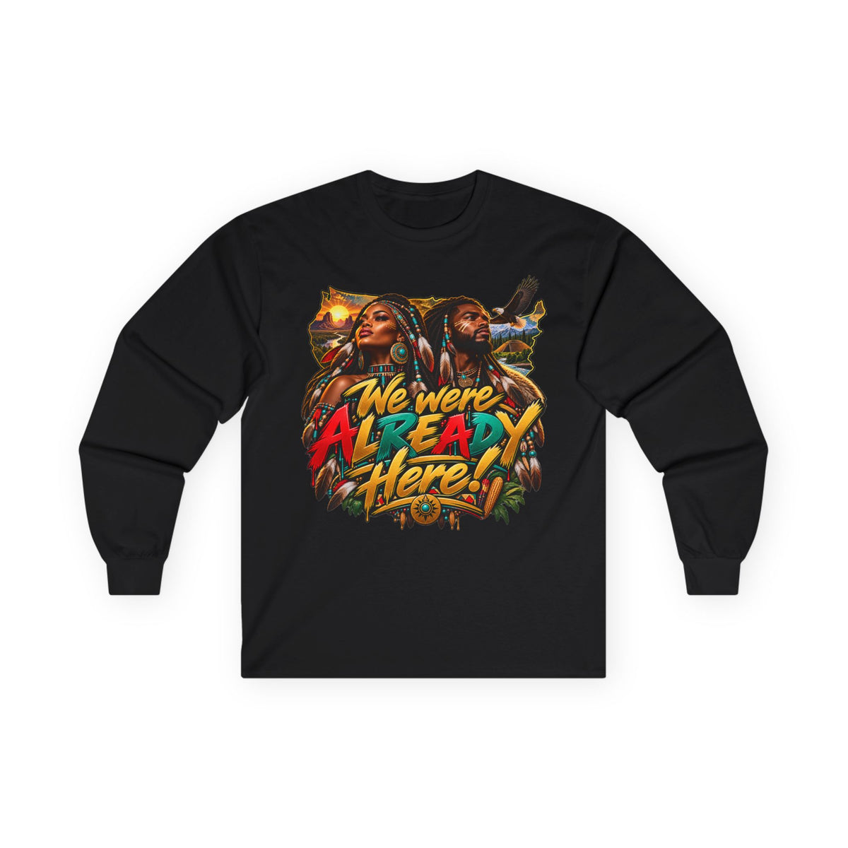 Long Sleeve Tee — "We Were Already Here" Reggae-Inspired Graphic Shirt