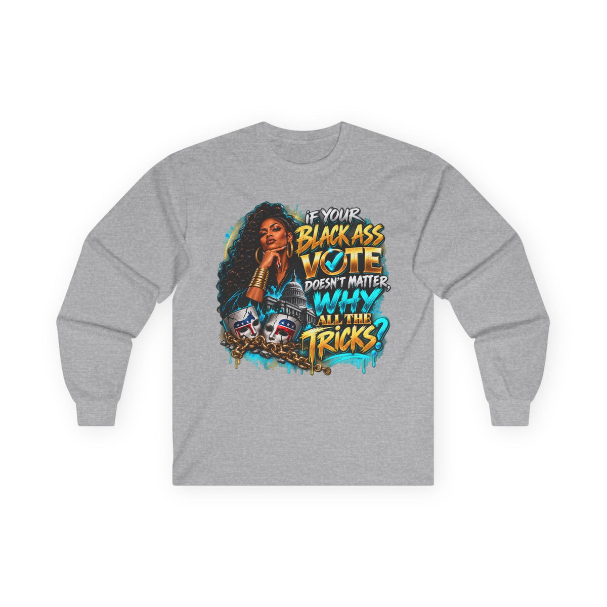 If Your Black Ass Vote Doesn’t Matter Long Sleeve Tee — Empowerment Voter Shirt