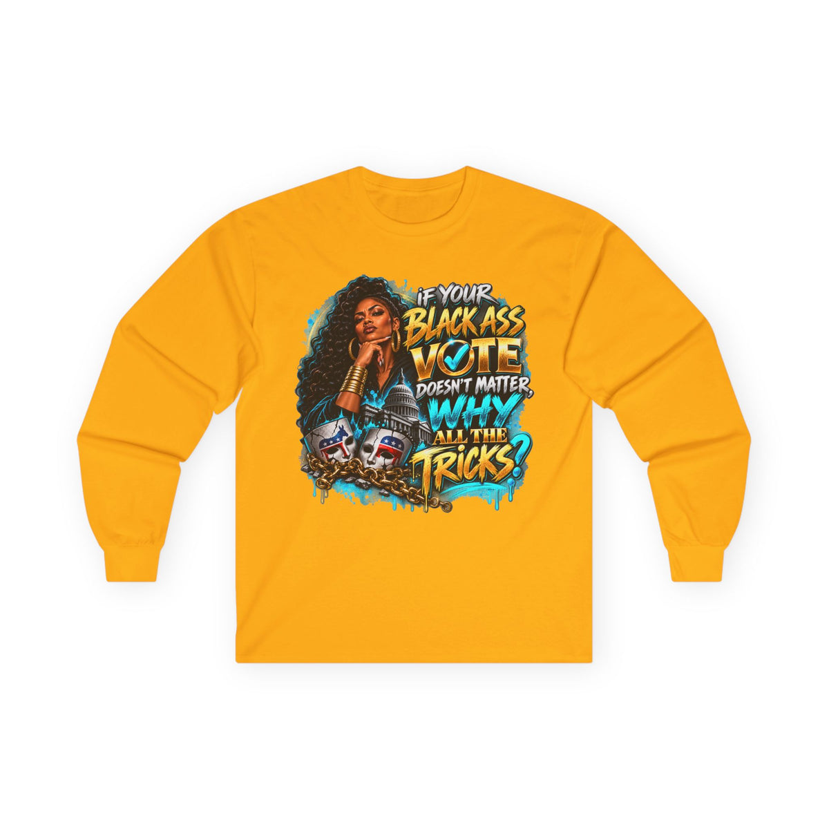 If Your Black Ass Vote Doesn’t Matter Long Sleeve Tee — Empowerment Voter Shirt