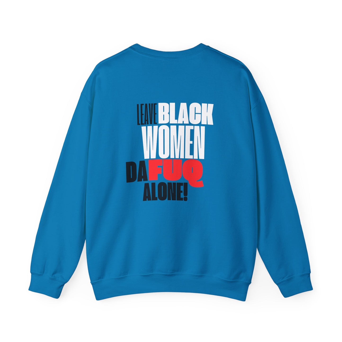 LEAVE BLACK WOMEN ALONE CREWNECK SWEATSHIRT