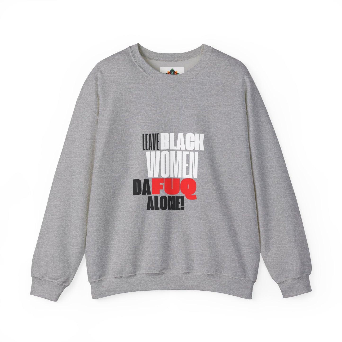 LEAVE BLACK WOMEN ALONE CREWNECK SWEATSHIRT