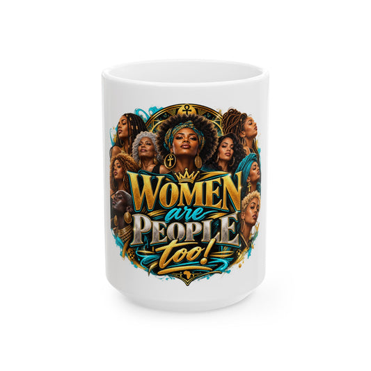 Women Are People Too Ceramic Mug — Empowerment Coffee Cup (11oz & 15oz)