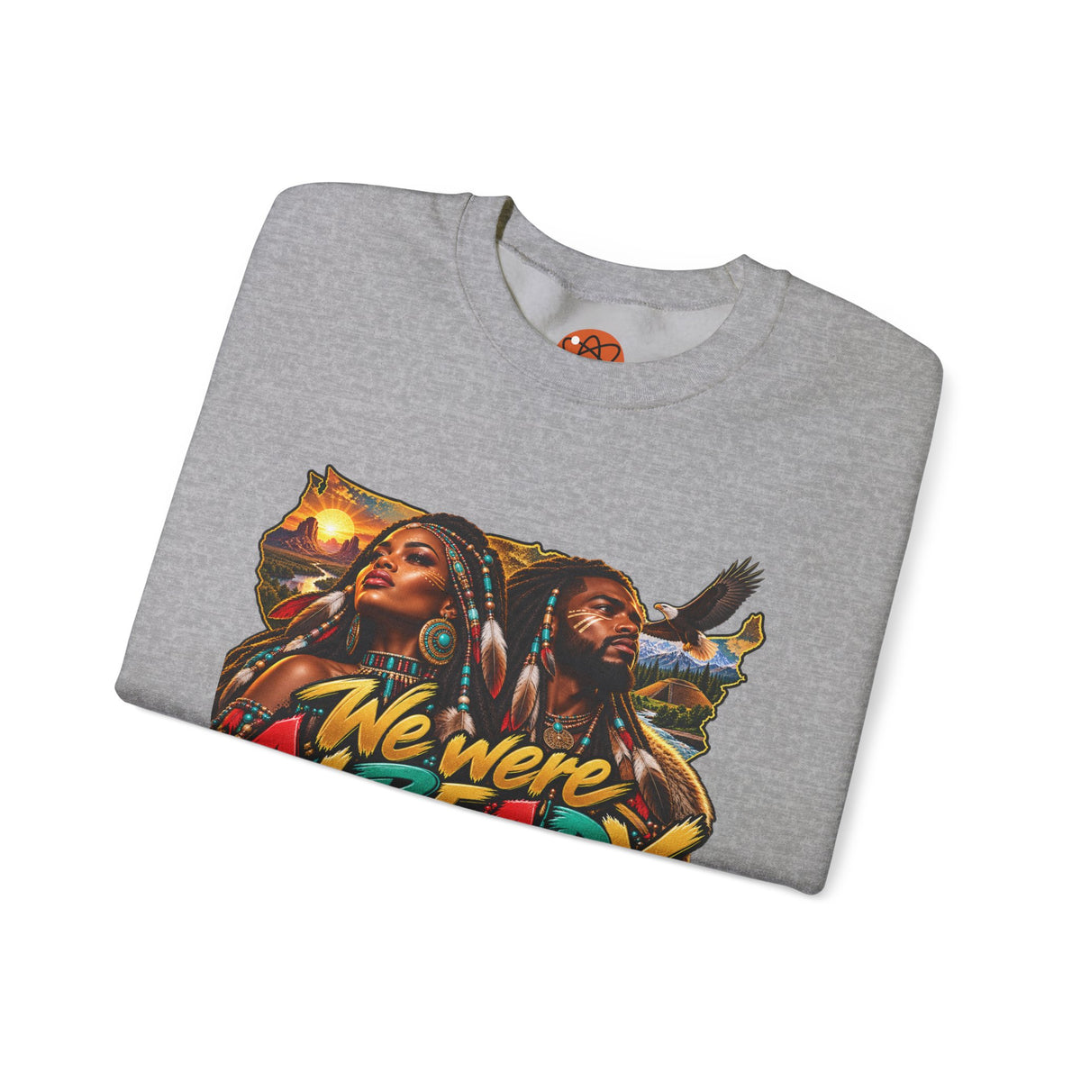 Crewneck Sweatshirt — "We Were Already Here" Urban Rasta Art