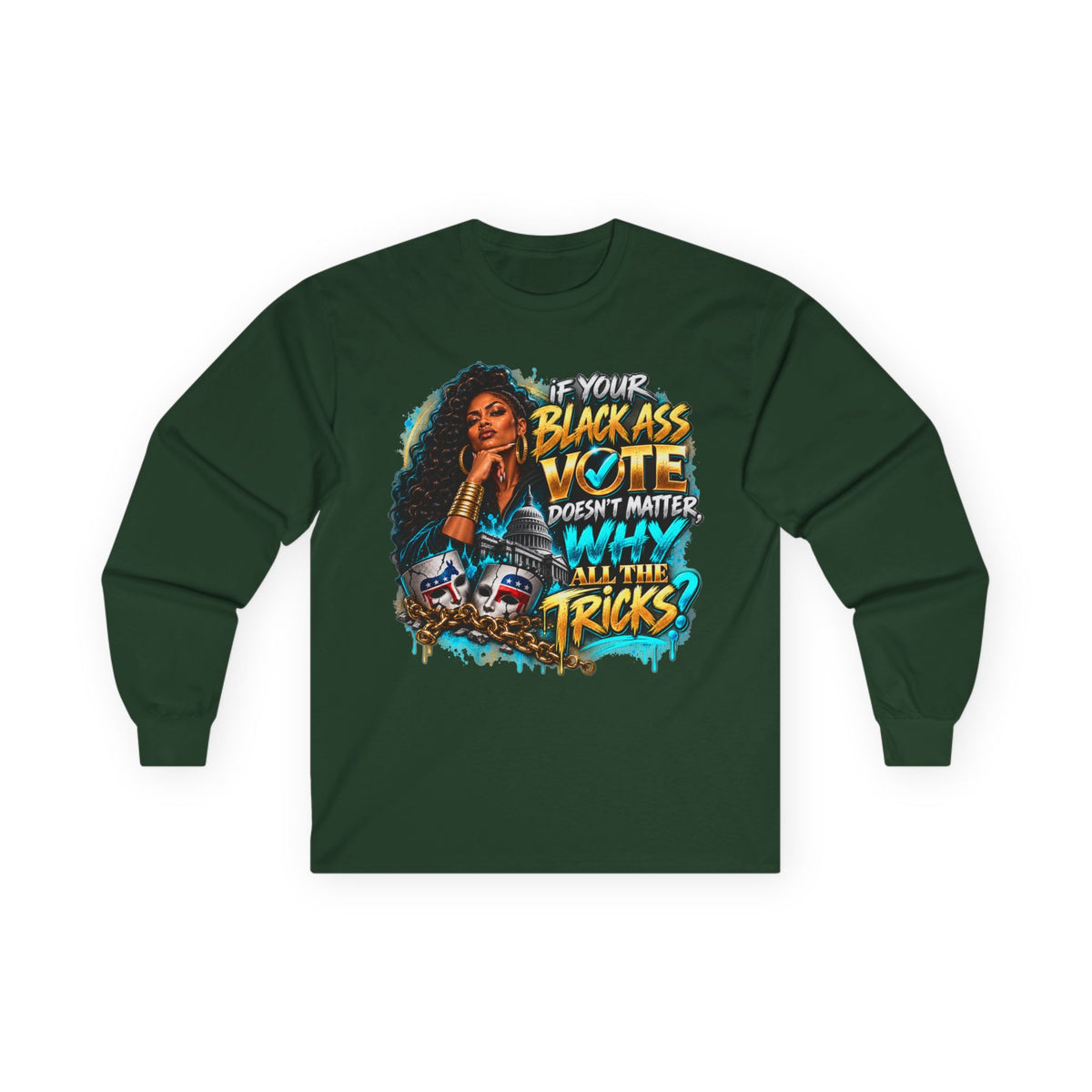 If Your Black Ass Vote Doesn’t Matter Long Sleeve Tee — Empowerment Voter Shirt