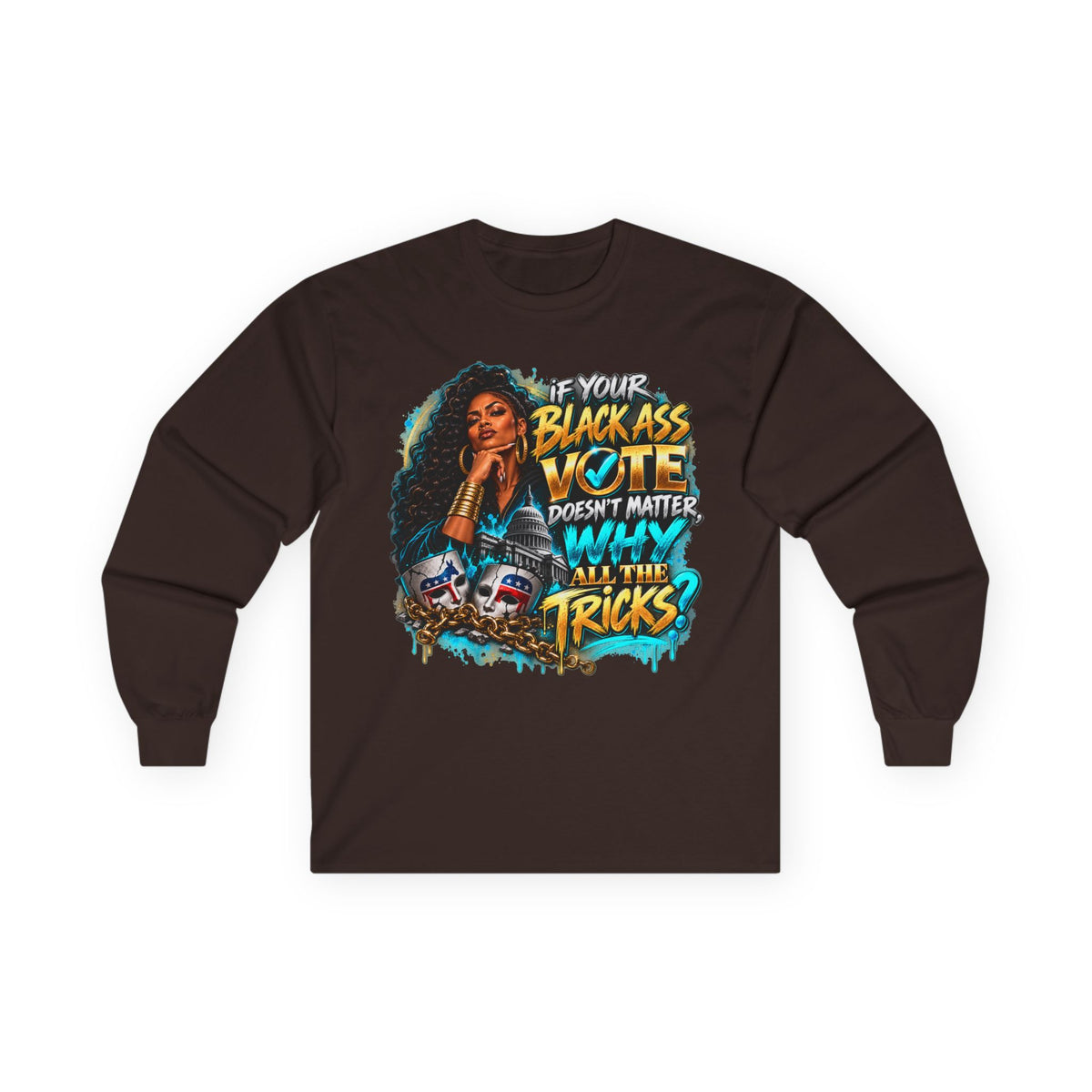If Your Black Ass Vote Doesn’t Matter Long Sleeve Tee — Empowerment Voter Shirt