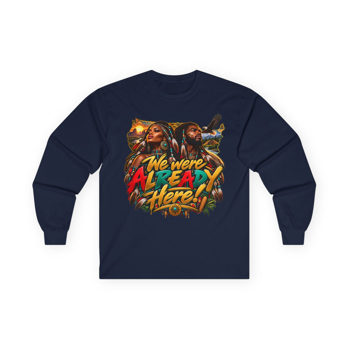 Long Sleeve Tee — "We Were Already Here" Reggae-Inspired Graphic Shirt