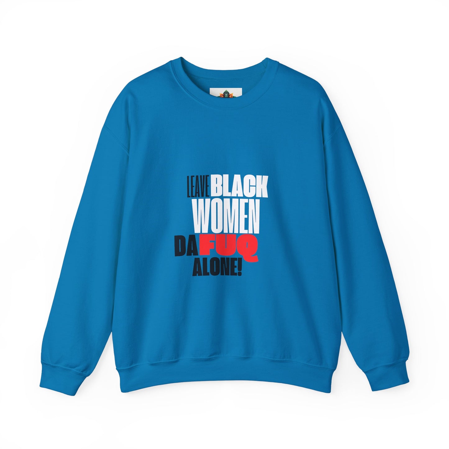 LEAVE BLACK WOMEN ALONE CREWNECK SWEATSHIRT