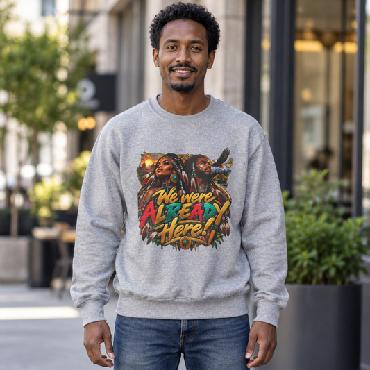 "We Were Already Here" Urban Rasta Art CREWNECK Sweatshirt