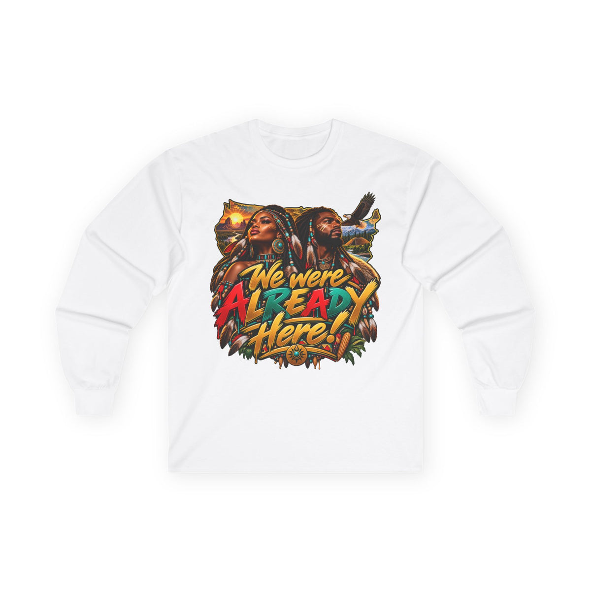 Long Sleeve Tee — "We Were Already Here" Reggae-Inspired Graphic Shirt