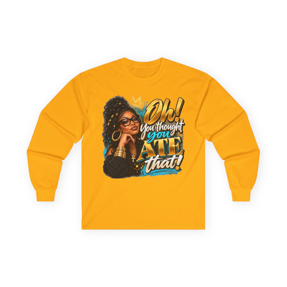 "Oh! You thought You Ate That!" Long Sleeve Tee