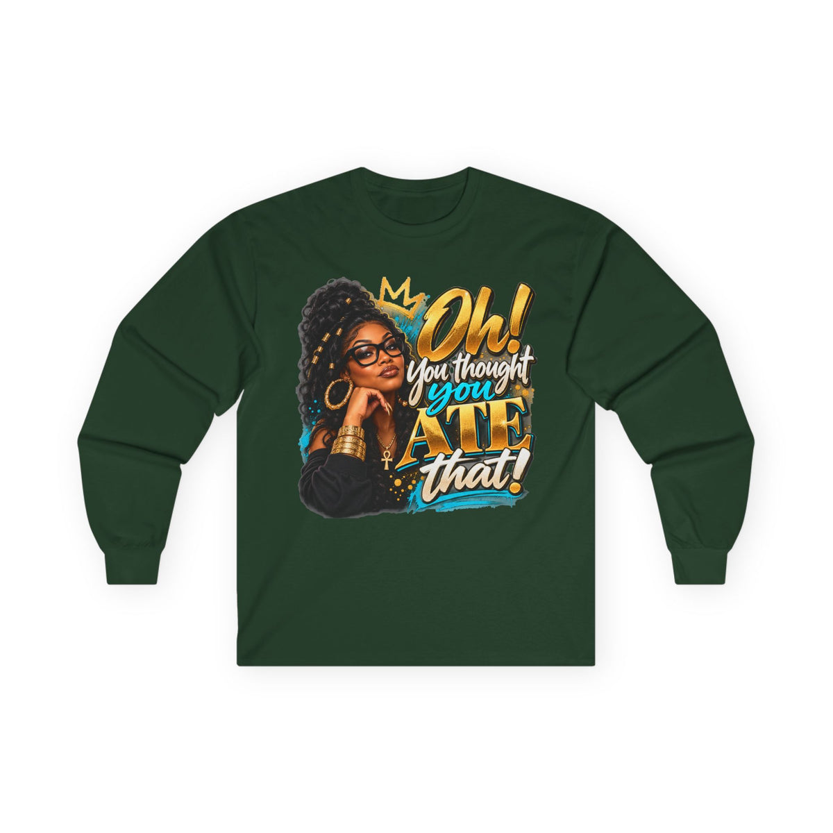 "Oh! You thought You Ate That!" Long Sleeve Tee