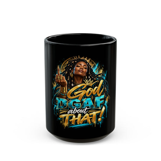 Black Mug — "God DGAF About That!" Bold Afrocentric Coffee Cup (11oz/15oz)