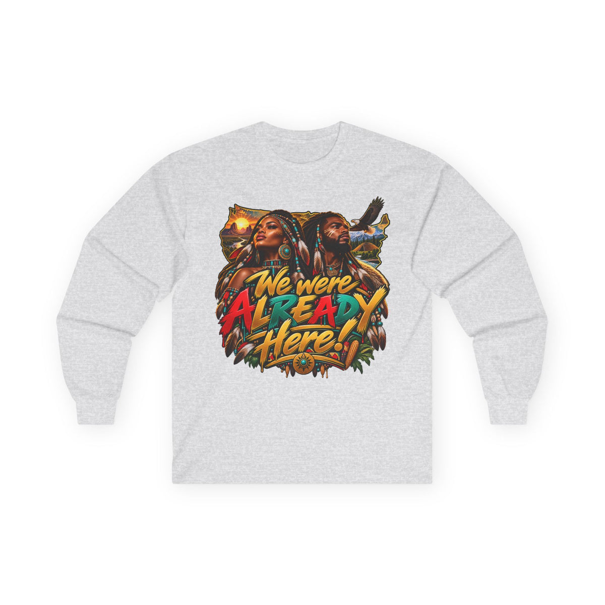 Long Sleeve Tee — "We Were Already Here" Reggae-Inspired Graphic Shirt