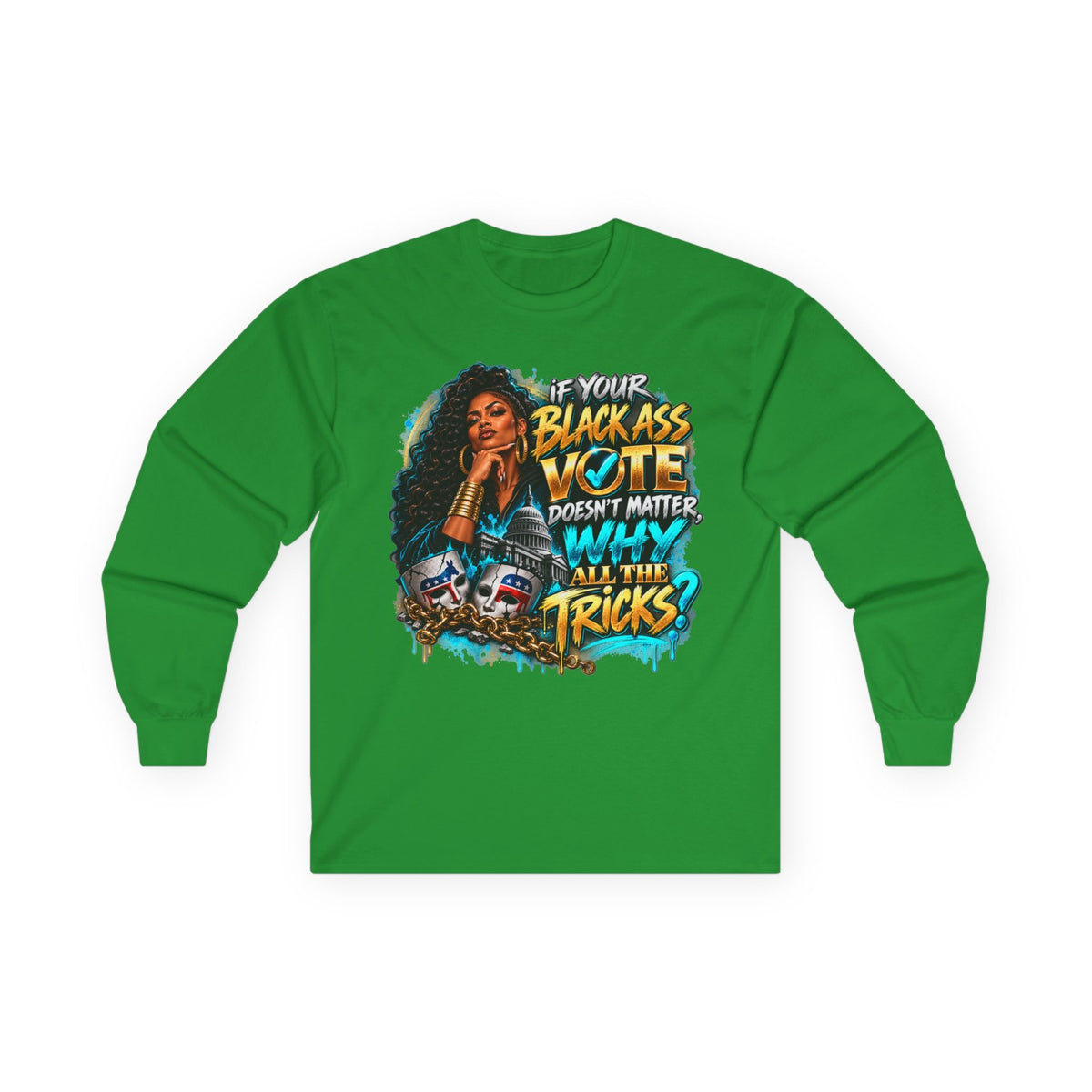 If Your Black Ass Vote Doesn’t Matter Long Sleeve Tee — Empowerment Voter Shirt