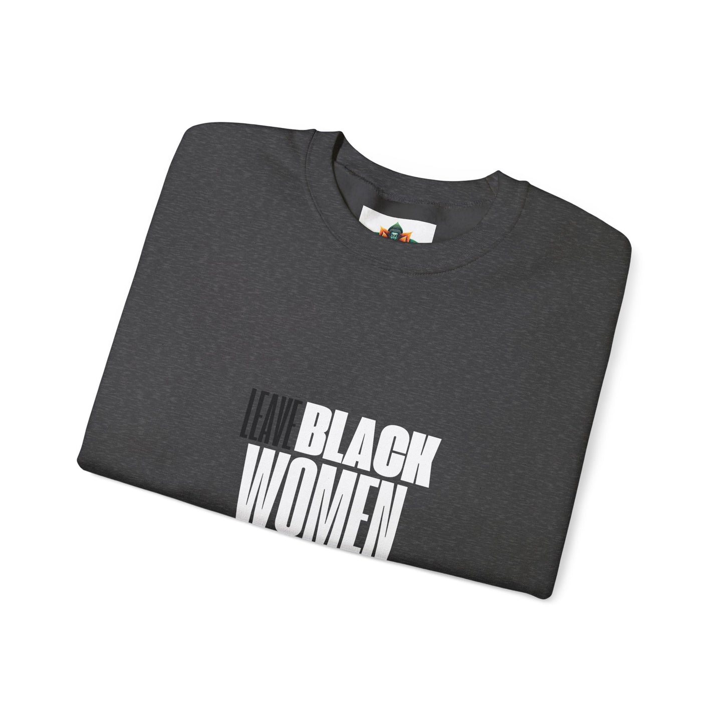 LEAVE BLACK WOMEN ALONE CREWNECK SWEATSHIRT