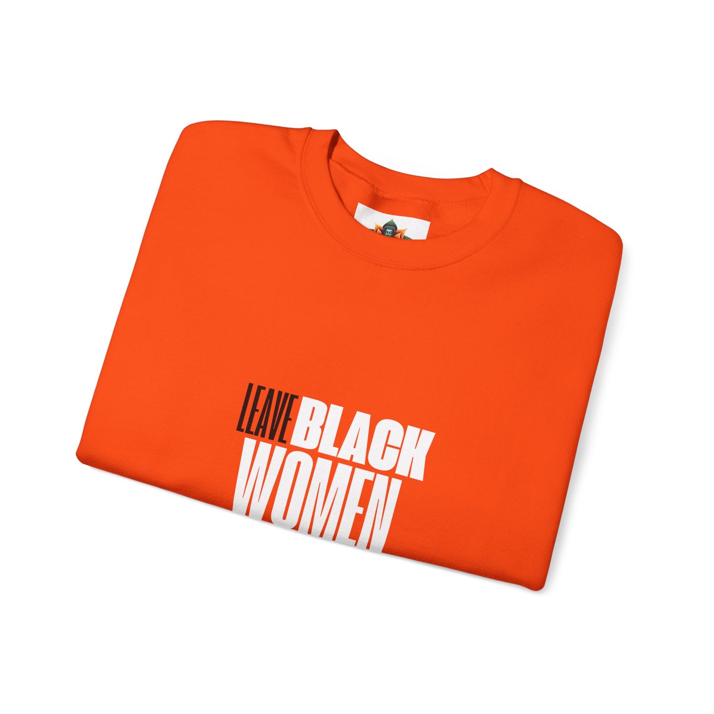 LEAVE BLACK WOMEN ALONE CREWNECK SWEATSHIRT