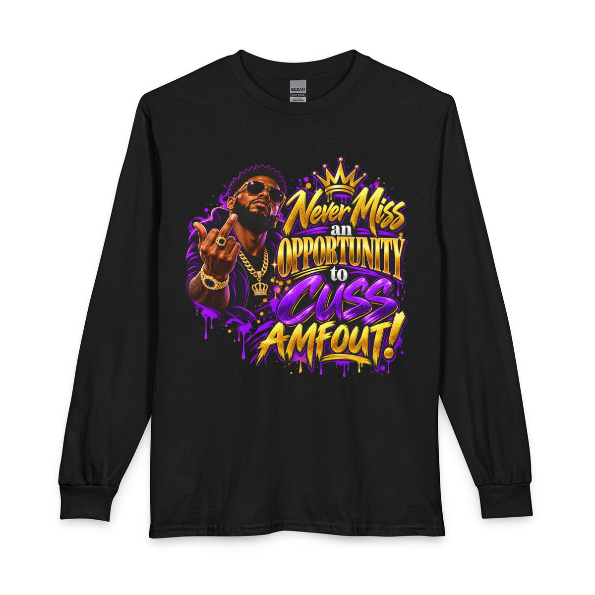 Never Miss an Opportunity to Cuss Amout! Long Sleeve T-Shirt