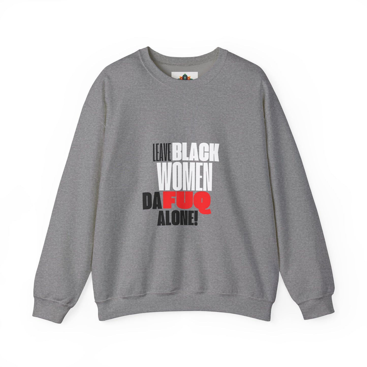 LEAVE BLACK WOMEN ALONE CREWNECK SWEATSHIRT