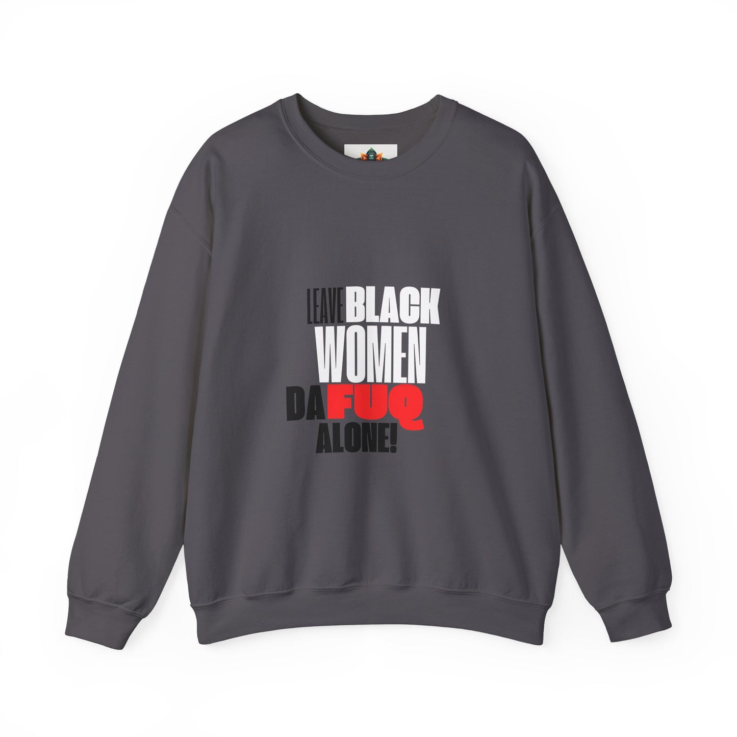 LEAVE BLACK WOMEN ALONE CREWNECK SWEATSHIRT