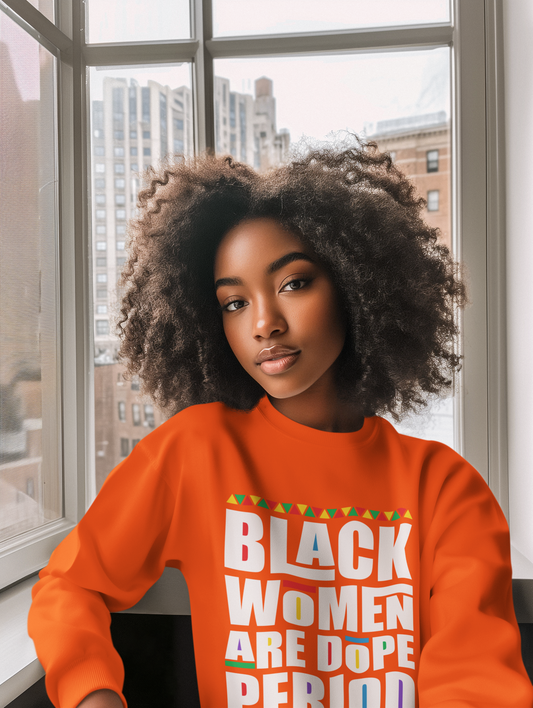 "Black Women are Dope Period" Sweatshirt